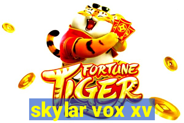 skylar vox xv